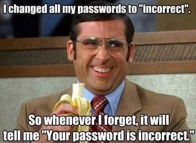 I changed all my passwords to "incorrect"