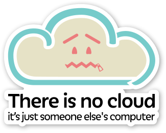 The Cloud Is Just Someone Else's Computer