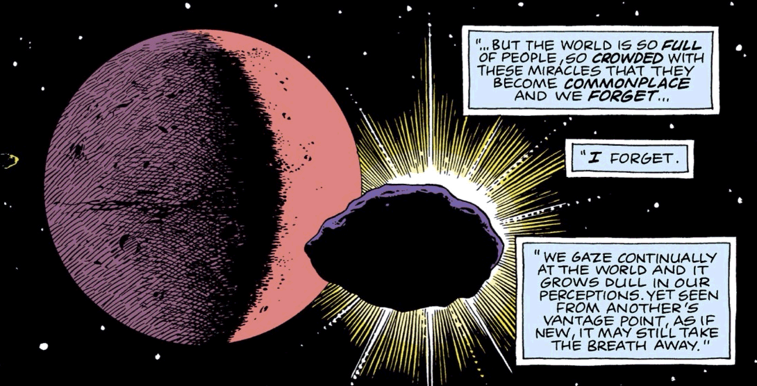 "We gaze continually at the world and it grows dull in our perceptions. Yet seen from another's vantage point, as if still new, it may still take the breath away."
