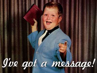 I've got a message! -- boy evangelist