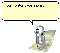 Clippy: Your monitor is operational.