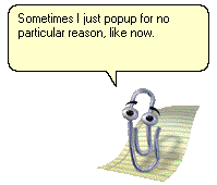 Clippy: Sometimes I pop up for no particular reason, like now.