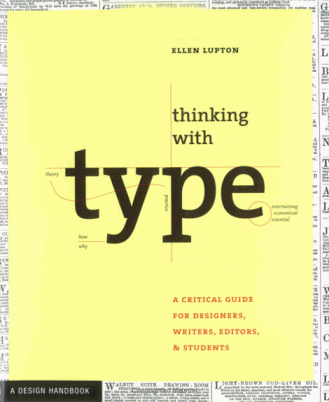 Thinking with Type: A Critical Guide for Designers, Writers, Editors, & Students