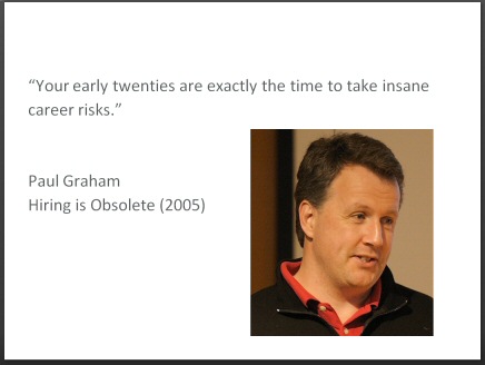 cusec-presentation: 'Your early twenties are exactly the time to take insane career risks.', Paul Graham