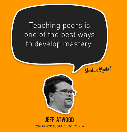 Jeff Atwood: Teaching peers is one of the best ways to develop mastery