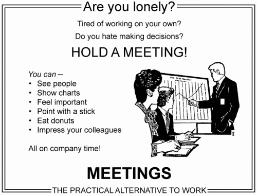 Meetings, the practical alternative to work