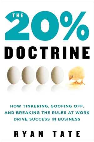 The 20% Doctrine: How tinkering, goofing off, and breaking the rules at work drive success in business